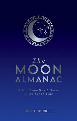 The Moon Almanac: A Month-by-Month Guide to the Lunar Year
