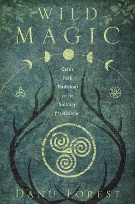 Wild Magic: Celtic Folk Traditions for the Solitary Practitioner knyga