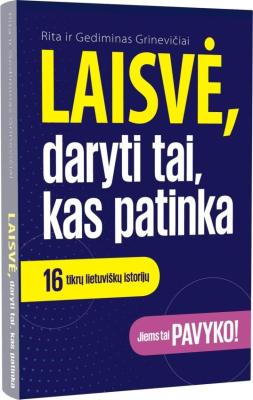 Laisvė, daryti tai, kas patinka: 16 tikrų lietuviškų istorijų