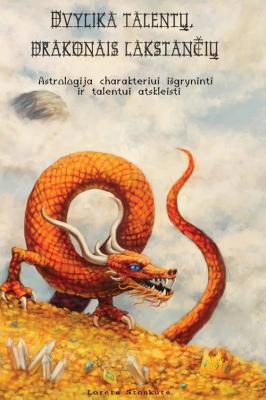 Dvylika talentų, drakonais lakstančių. Astrologija charakteriui išgryninti ir talentui atskleisti