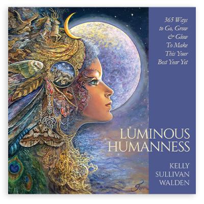 Luminous Humanness: 365 Ways to Go, Grow & Glow to Make This Your Best Year Yet - Knyga