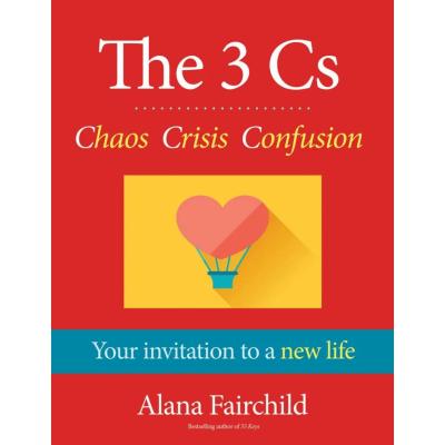 The 3 Cs Chaos Crisis Confusion Alana Fairchild knyga
