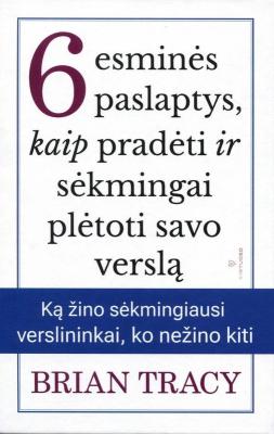 6 esminės paslaptys, kaip pradėti ir sėkmingai plėtoti savo verslą
