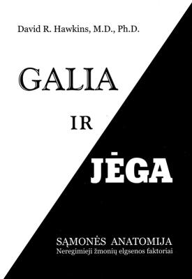 GALIA IR JĖGA. Sąmonės anatomija. Neregimieji žmonių elgsenos faktoriai
