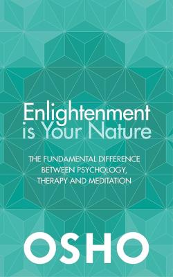 Enlightenment is Your Nature : The Fundamental Difference Between Psychology, Therapy and Meditation