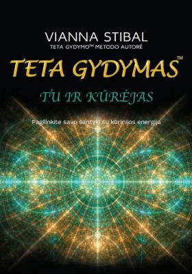 TU IR KŪRĖJAS. Teta gydymas. Pagilinkite savo santykį su kūrinijos energija