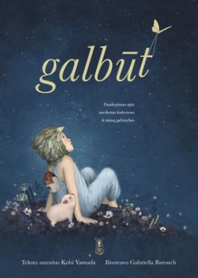 GALBŪT: pasakojimas apie neribotas kiekvieno iš mūsų galimybes